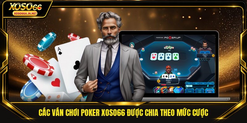 Các ván chơi poker XOSO66 được chia theo mức cược 