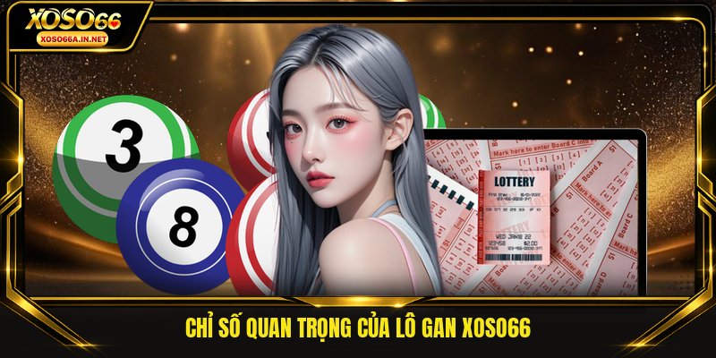 Chỉ số quan trọng của lô gan xoso66