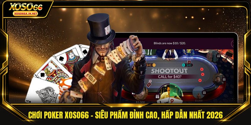 Chơi Poker XOSO66 - Siêu Phẩm Đỉnh Cao, Hấp Dẫn Nhất 2026