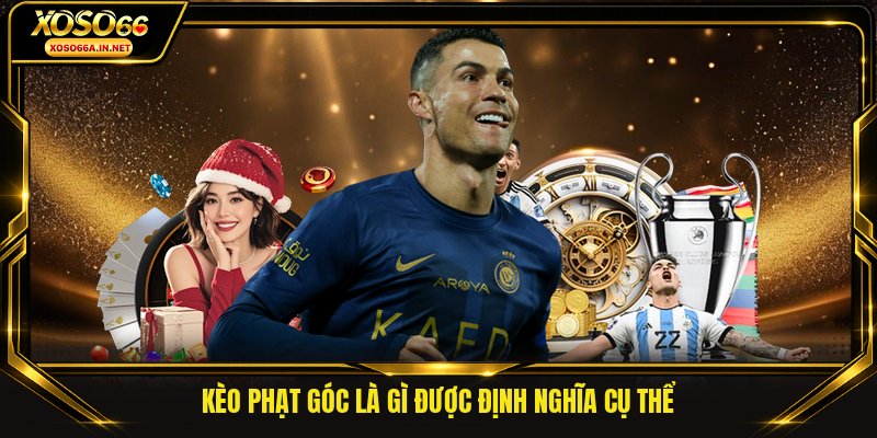Kèo phạt góc là gì được định nghĩa cụ thể