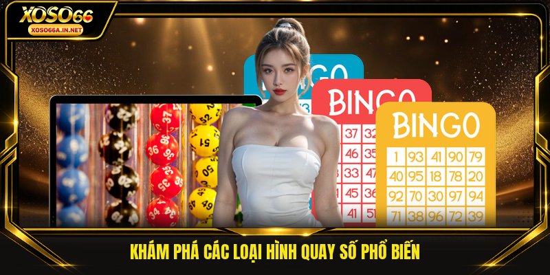 Khám phá các loại hình quay số phổ biến