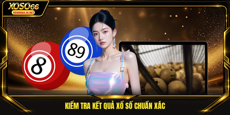 Kiểm tra kết quả xổ số chuẩn xác