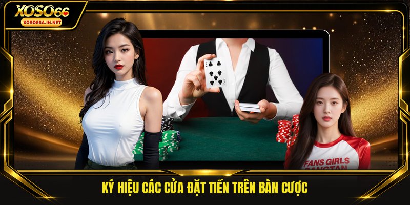Ký hiệu các cửa đặt tiền trên bàn cược