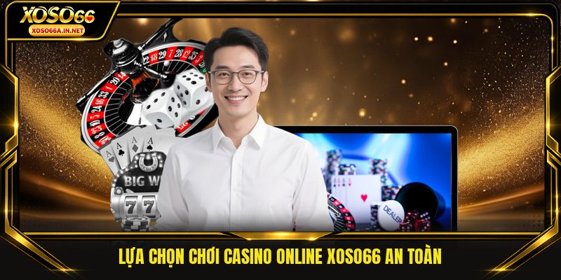Lựa chọn chơi Casino online XOSO66 an toàn