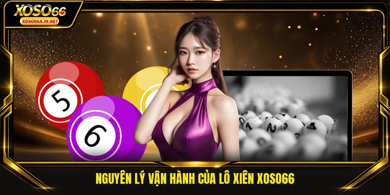 Nguyên lý vận hành của lô xiên xoso66