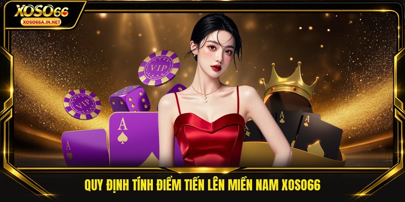 Quy định tính điểm tiến lên miền Nam XOSO66