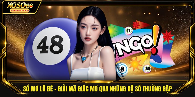 Sổ Mơ Lô Đề - Giải Mã Giấc Mơ Qua Những Bộ Số Thường Gặp