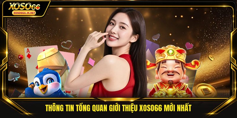 Thông tin tổng quan giới thiệu XOSO66 mới nhất