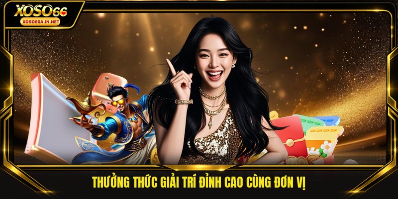 Thưởng thức giải trí đỉnh cao cùng đơn vị