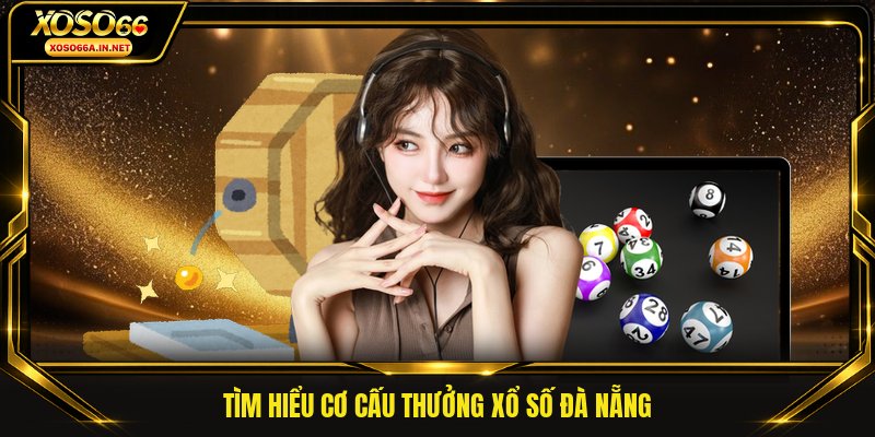 Tìm hiểu cơ cấu thưởng xổ số Đà Nẵng