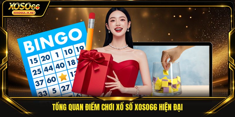 Tổng quan điểm chơi xổ số XOSO66 hiện đại