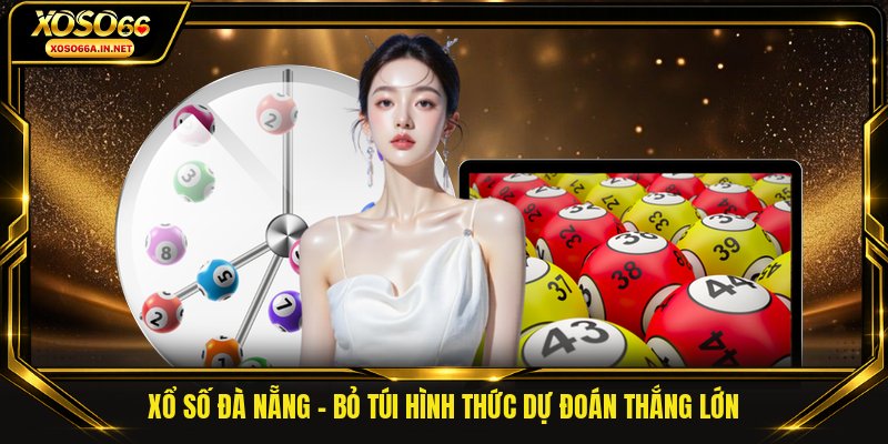 Xổ Số Đà Nẵng - Bỏ Túi Hình Thức Dự Đoán Thắng Lớn