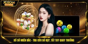Xổ Số Miền Bắc - Tra Cứu Số Đẹp, Tất Tay Quay Thưởng